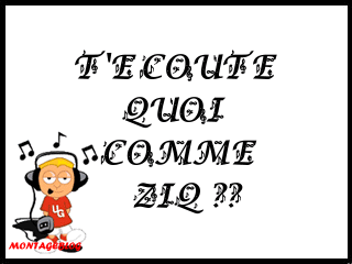T'ecoute quoi comme ziq??
